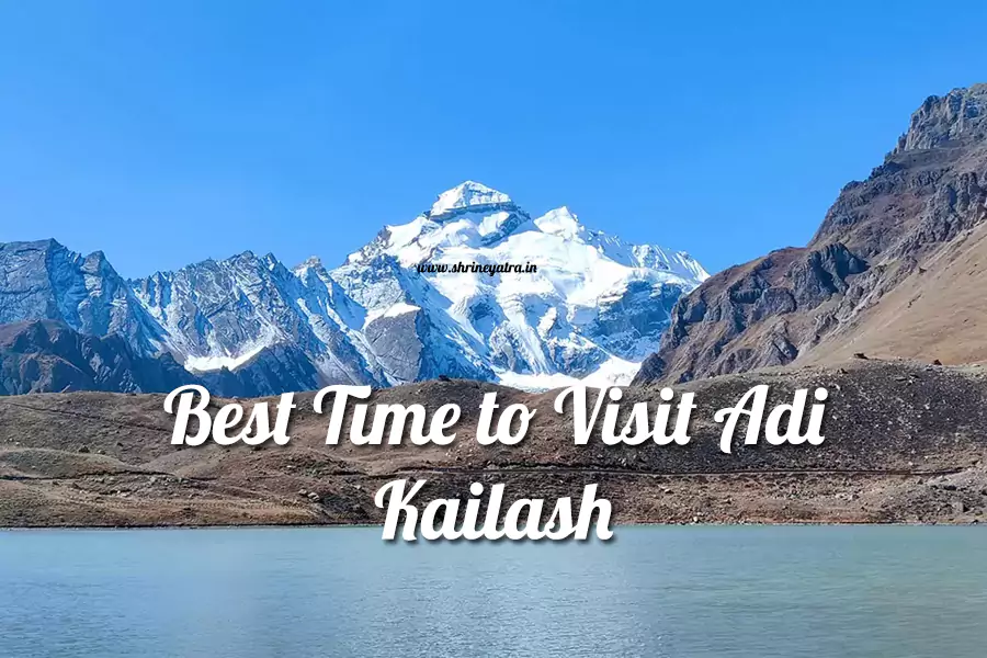 Best Time to Visit Adi Kailash