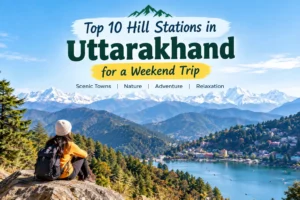 Top 10 Hill Stations in Uttarakhand for a Weekend Trip