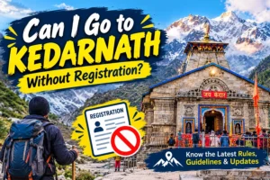 Can I Go to Kedarnath Without Registration?